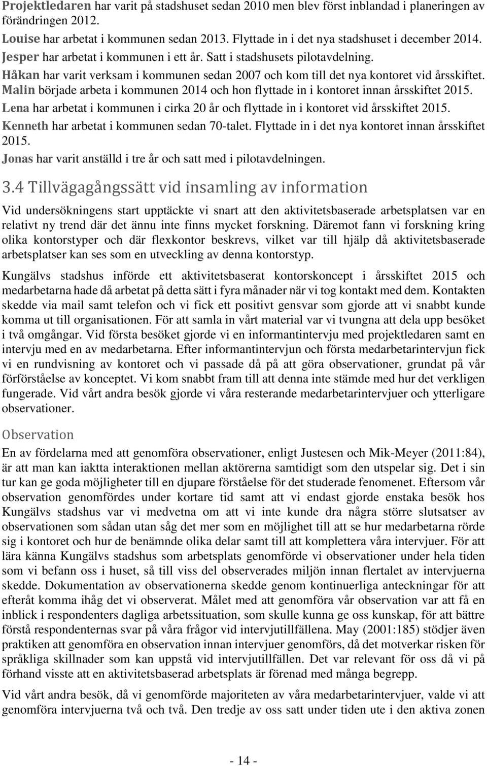 Håkan har varit verksam i kommunen sedan 2007 och kom till det nya kontoret vid årsskiftet. Malin började arbeta i kommunen 2014 och hon flyttade in i kontoret innan årsskiftet 2015.