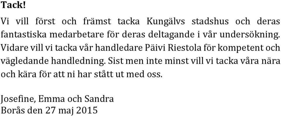 Vidare vill vi tacka vår handledare Päivi Riestola för kompetent och vägledande