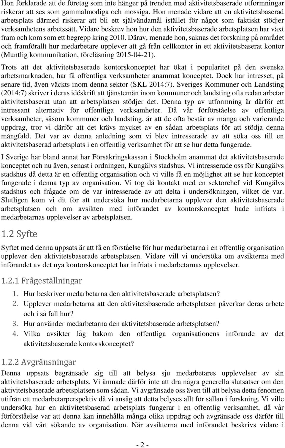 Vidare beskrev hon hur den aktivitetsbaserade arbetsplatsen har växt fram och kom som ett begrepp kring 2010.