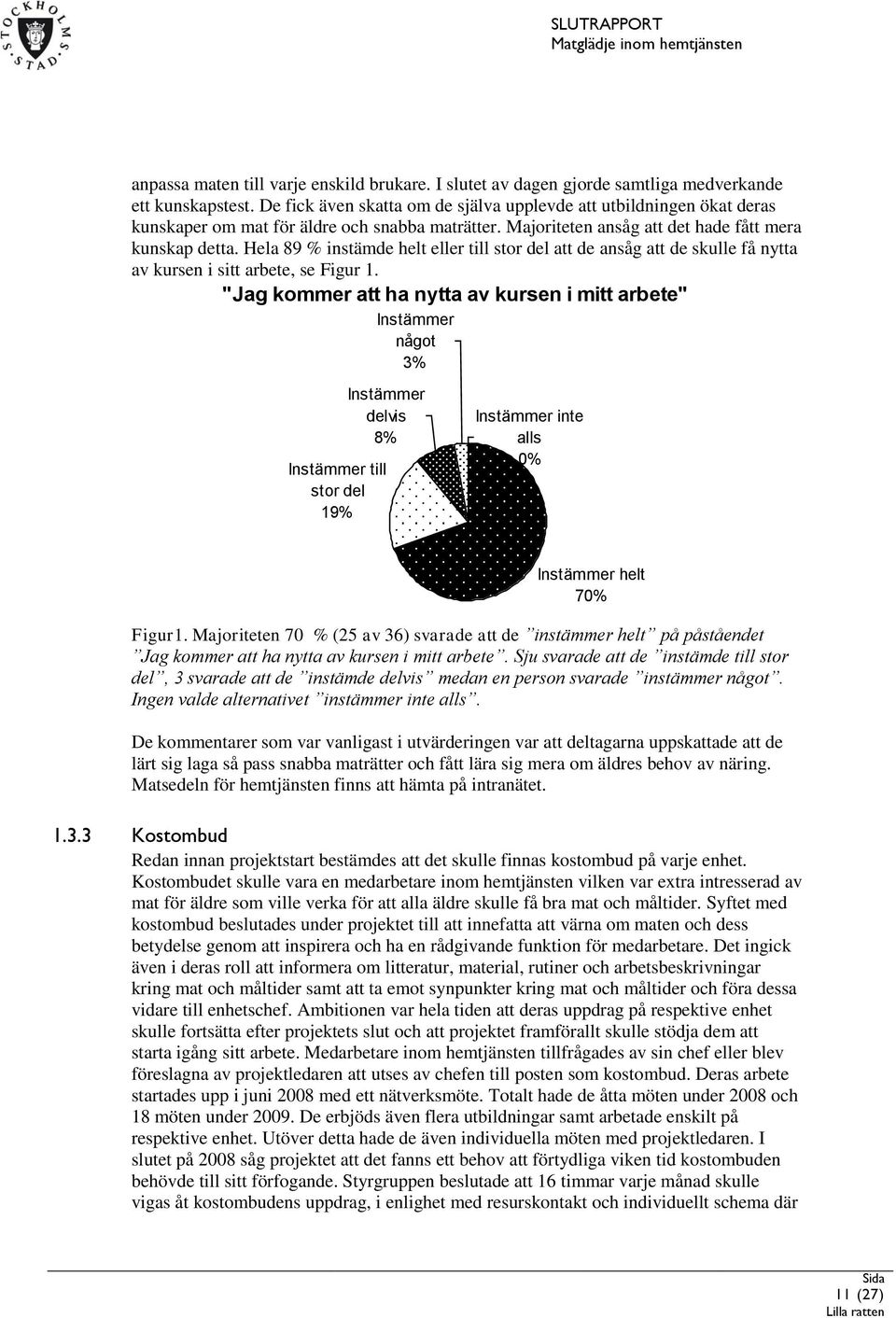 Hela 89 % instämde helt eller till stor del att de ansåg att de skulle få nytta av kursen i sitt arbete, se Figur 1.