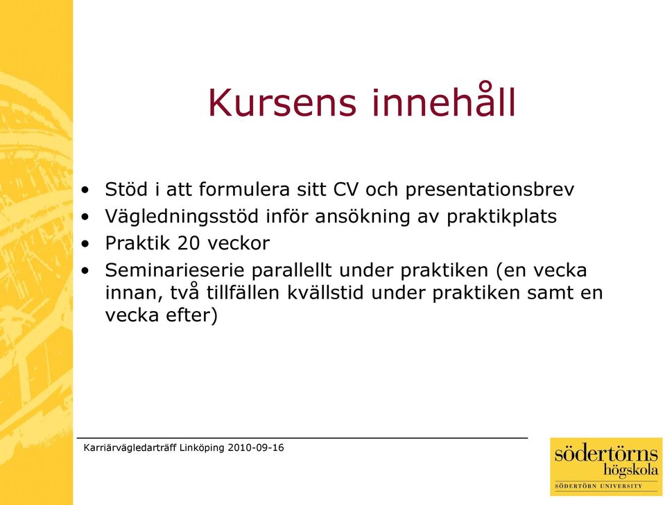 praktikplats Praktik 20 veckor Seminarieserie parallellt under