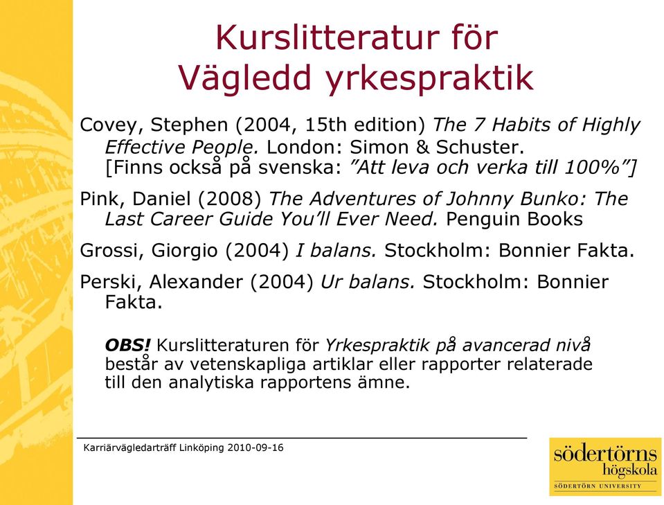 Need. Penguin Books Grossi, Giorgio (2004) I balans. Stockholm: Bonnier Fakta. Perski, Alexander (2004) Ur balans. Stockholm: Bonnier Fakta. OBS!