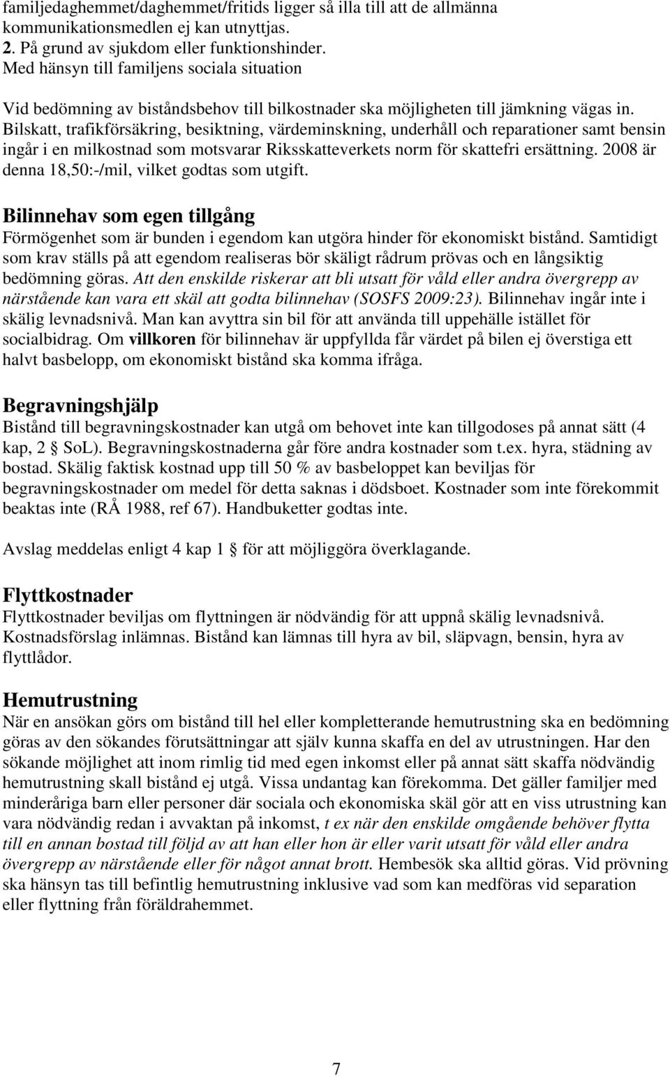 Bilskatt, trafikförsäkring, besiktning, värdeminskning, underhåll och reparationer samt bensin ingår i en milkostnad som motsvarar Riksskatteverkets norm för skattefri ersättning.