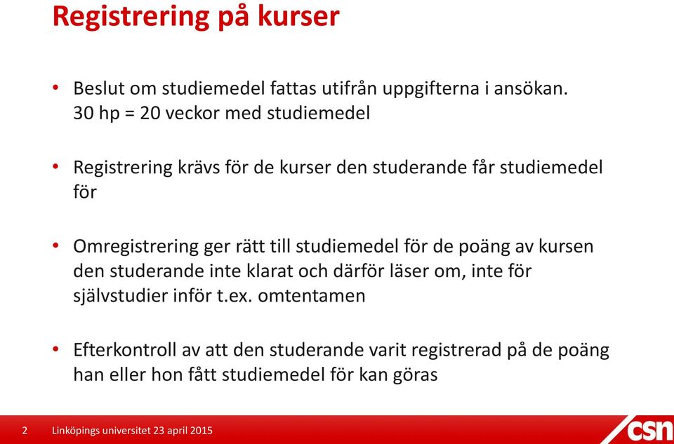 Omregistrering ger rätt till studiemedel för de poäng av kursen den studerande inte klarat och därför läser om,