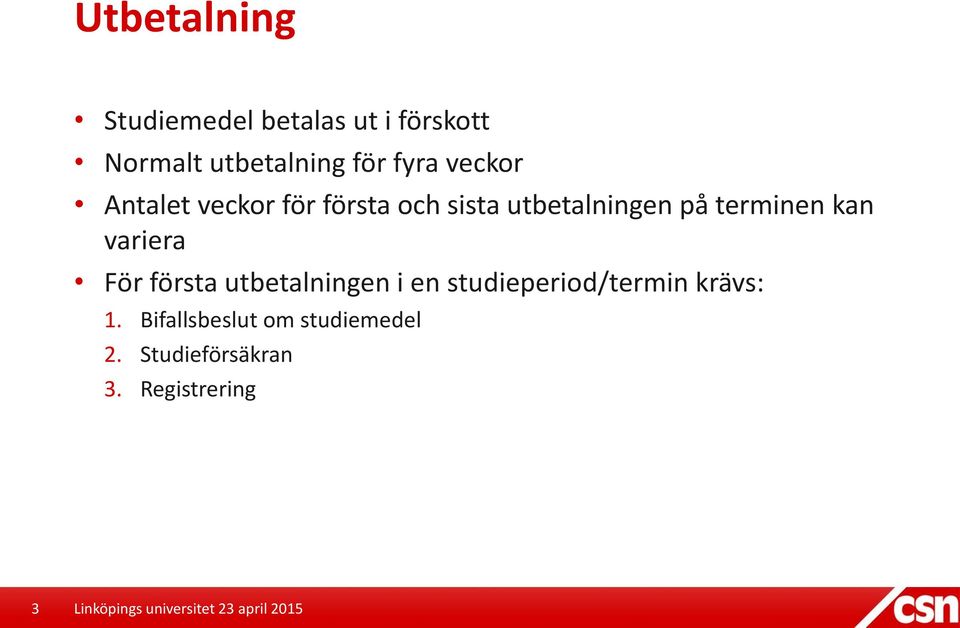 terminen kan variera För första utbetalningen i en studieperiod/termin