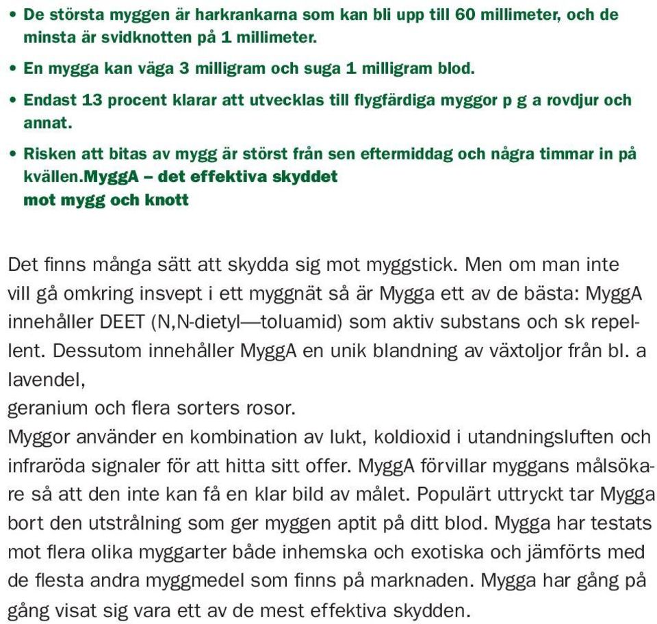 mygga det effektiva skyddet mot mygg och knott Det finns många sätt att skydda sig mot myggstick.