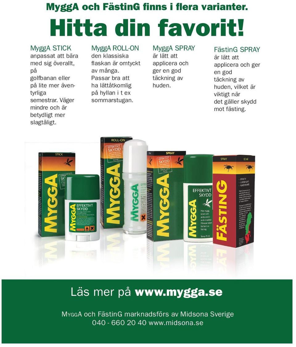 MyggA ROLL-ON den klassiska flaskan är omtyckt av många. Passar bra att ha lättåtkomlig på hyllan i t ex sommarstugan.