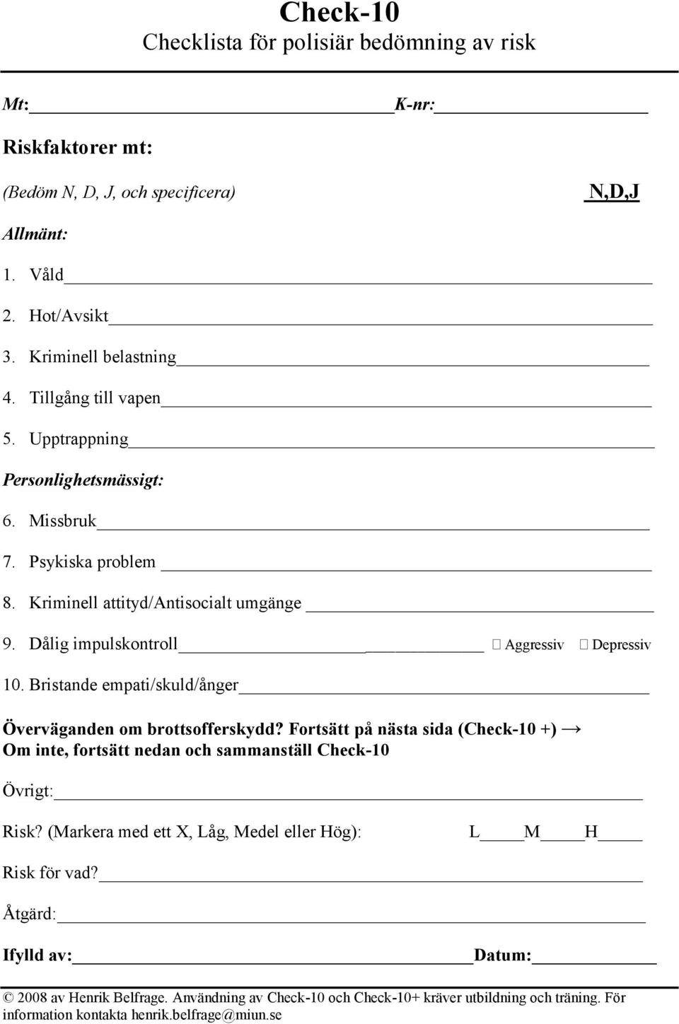 Bristande empati/skuld/ånger Överväganden om brottsofferskydd? Fortsätt på nästa sida (Check-10 +) Om inte, fortsätt nedan och sammanställ Check-10 Övrigt: Risk?