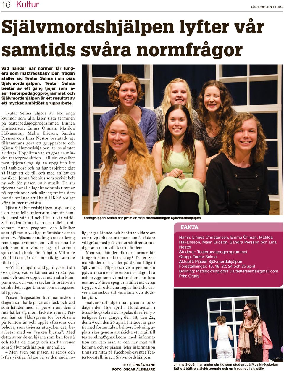 Teatergruppen Selma har premiär med föreställningen Självmordshjälpen Teater Selma utgörs av sex unga kvinnor som alla läser sista terminen på teaterpedagogprogrammet.