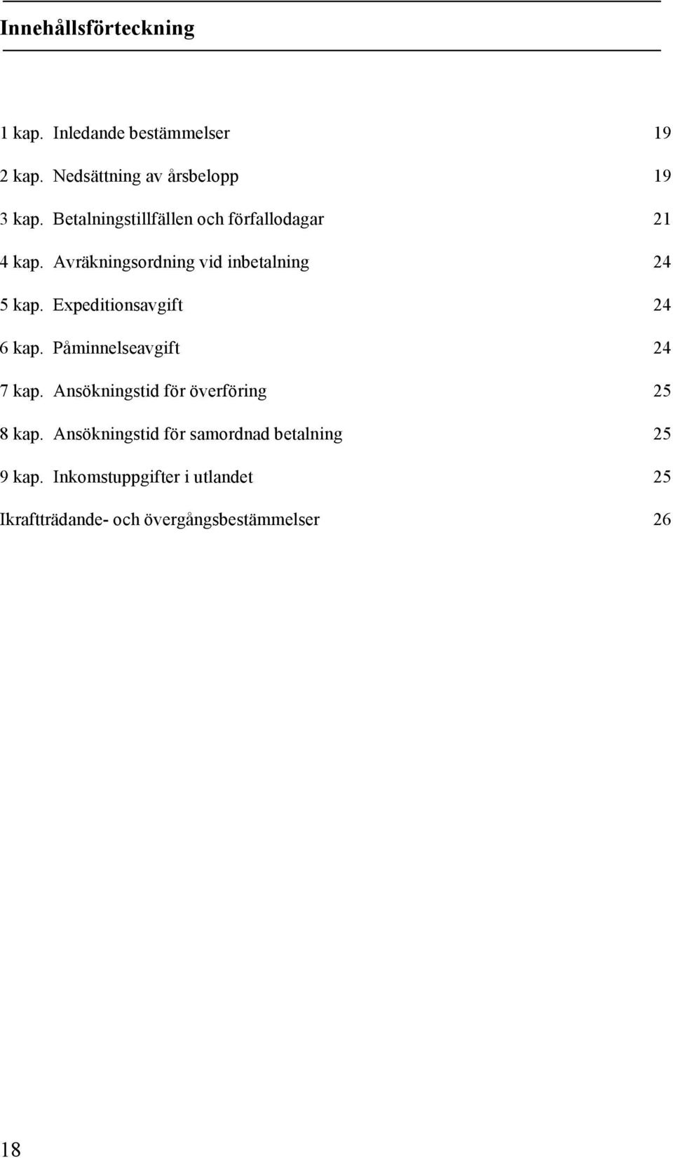 Expeditionsavgift 24 6 kap. Påminnelseavgift 24 7 kap. Ansökningstid för överföring 25 8 kap.