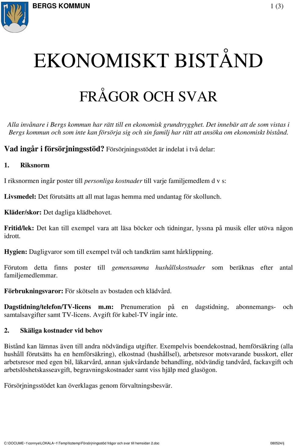 Försörjningsstödet är indelat i två delar: 1.