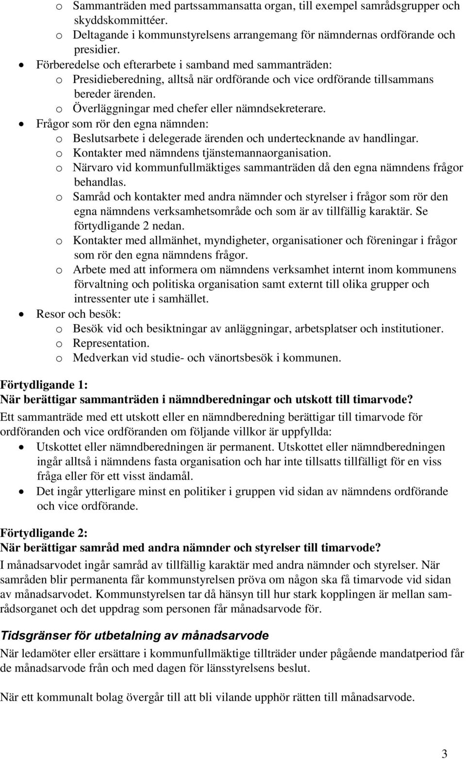 Frågor som rör den egna nämnden: o Beslutsarbete i delegerade ärenden och undertecknande av handlingar. o Kontakter med nämndens tjänstemannaorganisation.