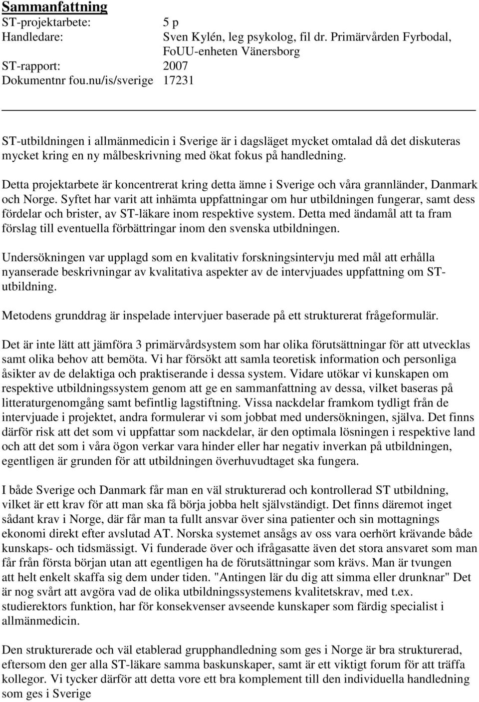 handledning. Detta projektarbete är koncentrerat kring detta ämne i Sverige och våra grannländer, Danmark och Norge.