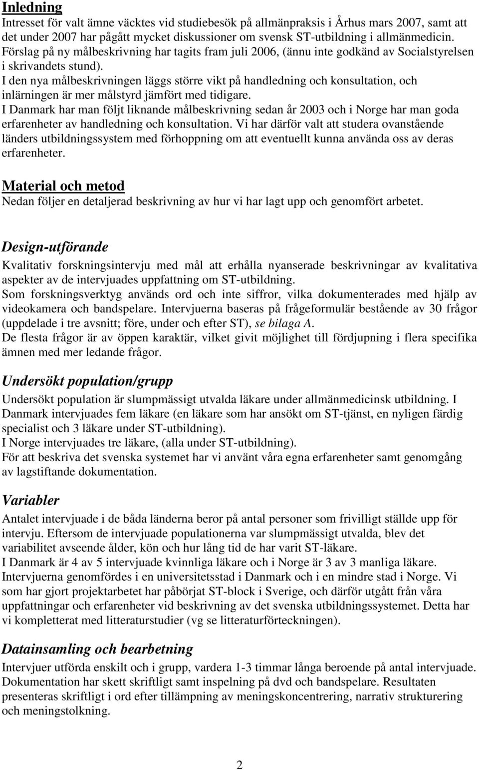 I den nya målbeskrivningen läggs större vikt på handledning och konsultation, och inlärningen är mer målstyrd jämfört med tidigare.