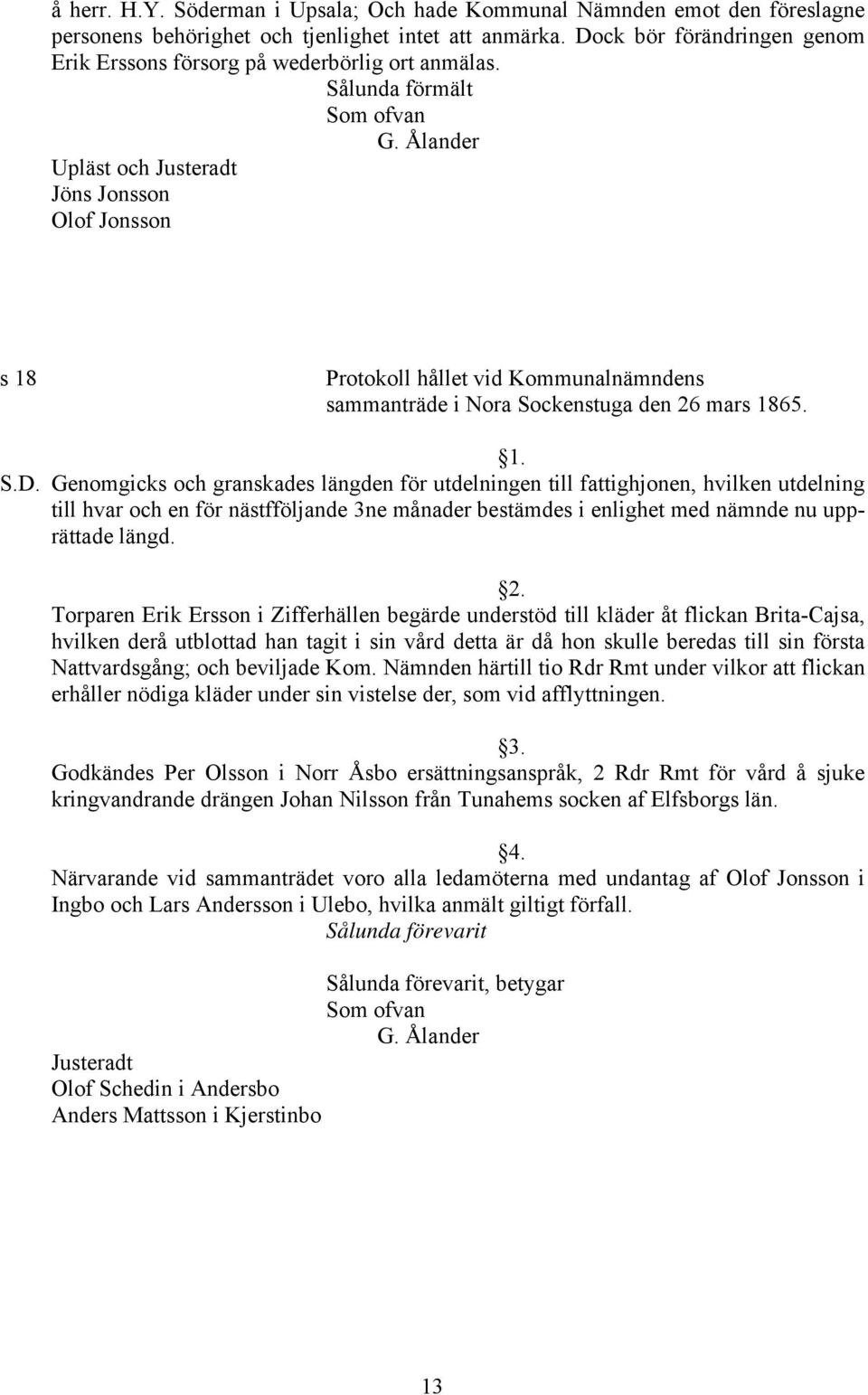 Ålander Upläst och Justeradt Jöns Jonsson Olof Jonsson s 18 Protokoll hållet vid Kommunalnämndens sammanträde i Nora Sockenstuga den 26 mars 1865. S.D.