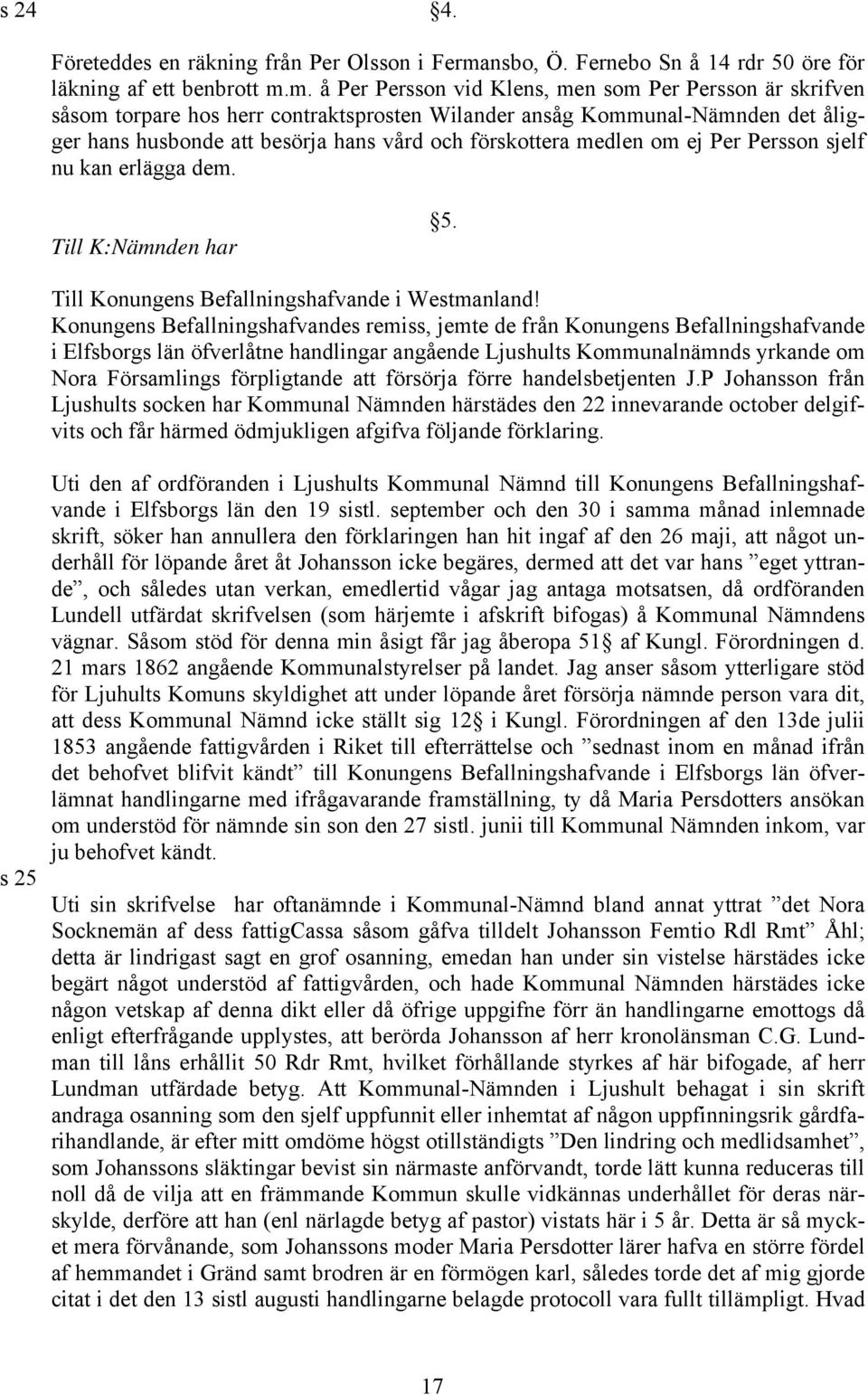 m. å Per Persson vid Klens, men som Per Persson är skrifven såsom torpare hos herr contraktsprosten Wilander ansåg Kommunal-Nämnden det åligger hans husbonde att besörja hans vård och förskottera