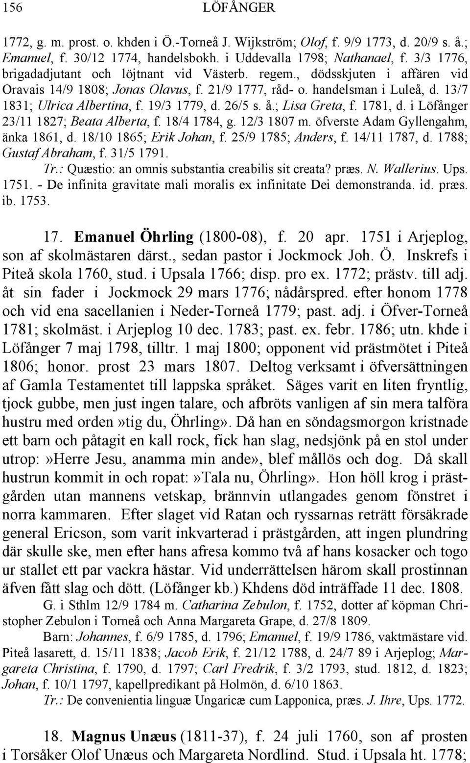 19/3 1779, d. 26/5 s. å.; Lisa Greta, f. 1781, d. i Löfånger 23/11 1827; Beata Alberta, f. 18/4 1784, g. 12/3 1807 m. öfverste Adam Gyllengahm, änka 1861, d. 18/10 1865; Erik Johan, f.