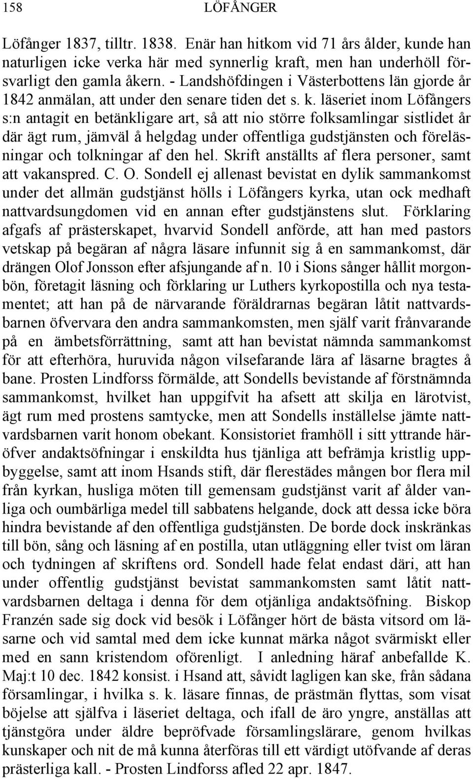 läseriet inom Löfångers s:n antagit en betänkligare art, så att nio större folksamlingar sistlidet år där ägt rum, jämväl å helgdag under offentliga gudstjänsten och föreläsningar och tolkningar af