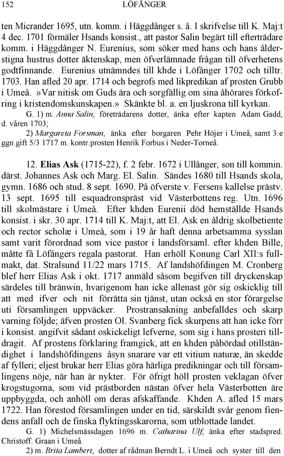 Han afled 20 apr. 1714 och begrofs med likpredikan af prosten Grubb i Umeå.»Var nitisk om Guds ära och sorgfällig om sina åhörares förkofring i kristendomskunskapen.» Skänkte bl. a. en ljuskrona till kyrkan.