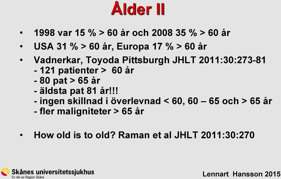 80 pat > 65 år - äldsta pat 81 år!