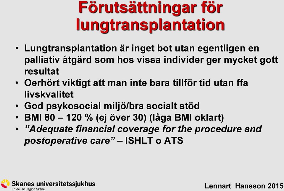 bara tillför tid utan ffa livskvalitet God psykosocial miljö/bra socialt stöd BMI 80 120 % (ej