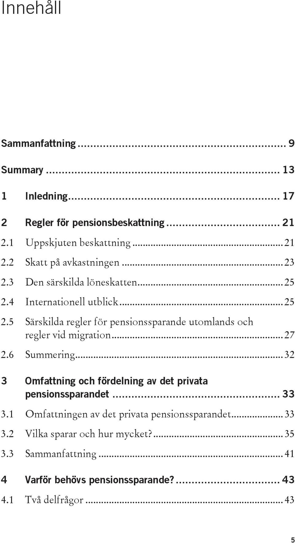 .. 27 2.6 Summering... 32 3 Omfattning och fördelning av det privata pensionssparandet... 33 3.1 Omfattningen av det privata pensionssparandet.