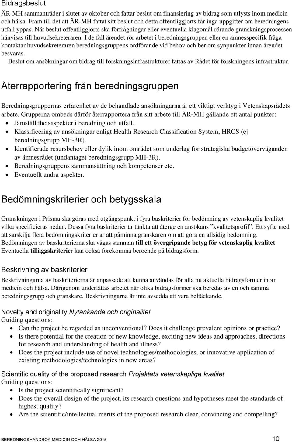 När beslut offentliggjorts ska förfrågningar eller eventuella klagomål rörande granskningsprocessen hänvisas till huvudsekreteraren.