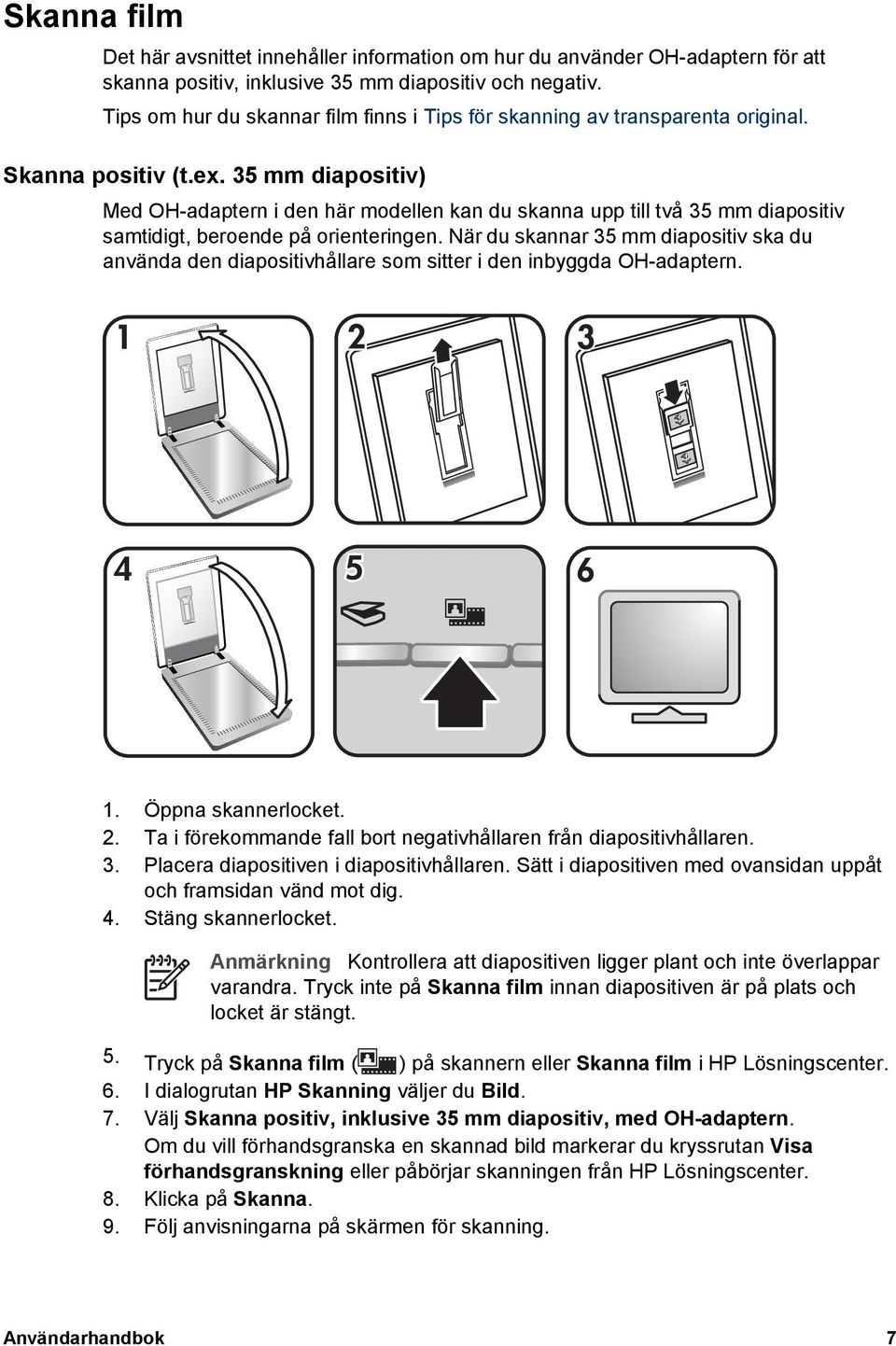 35 mm diapositiv) Med OH-adaptern i den här modellen kan du skanna upp till två 35 mm diapositiv samtidigt, beroende på orienteringen.