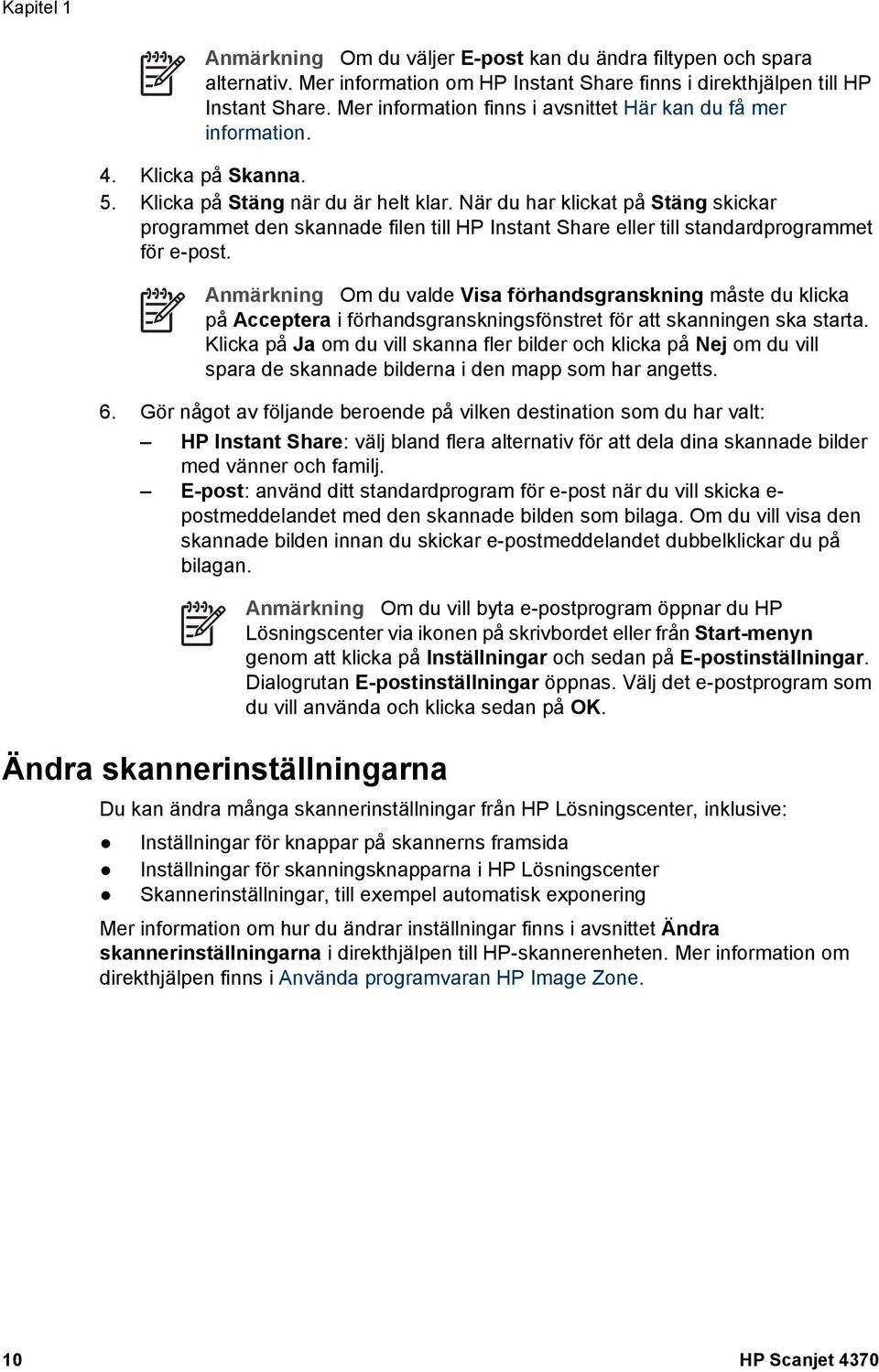 När du har klickat på Stäng skickar programmet den skannade filen till HP Instant Share eller till standardprogrammet för e-post.