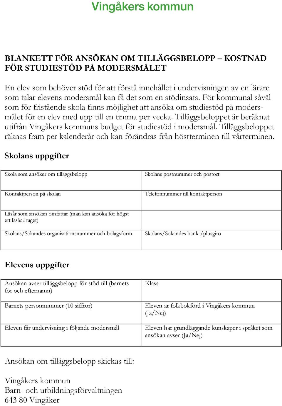 Tilläggsbeloppet är beräknat utifrån Vingåkers kommuns budget för studiestöd i modersmål. Tilläggsbeloppet räknas fram per kalenderår och kan förändras från höstterminen till vårterminen.