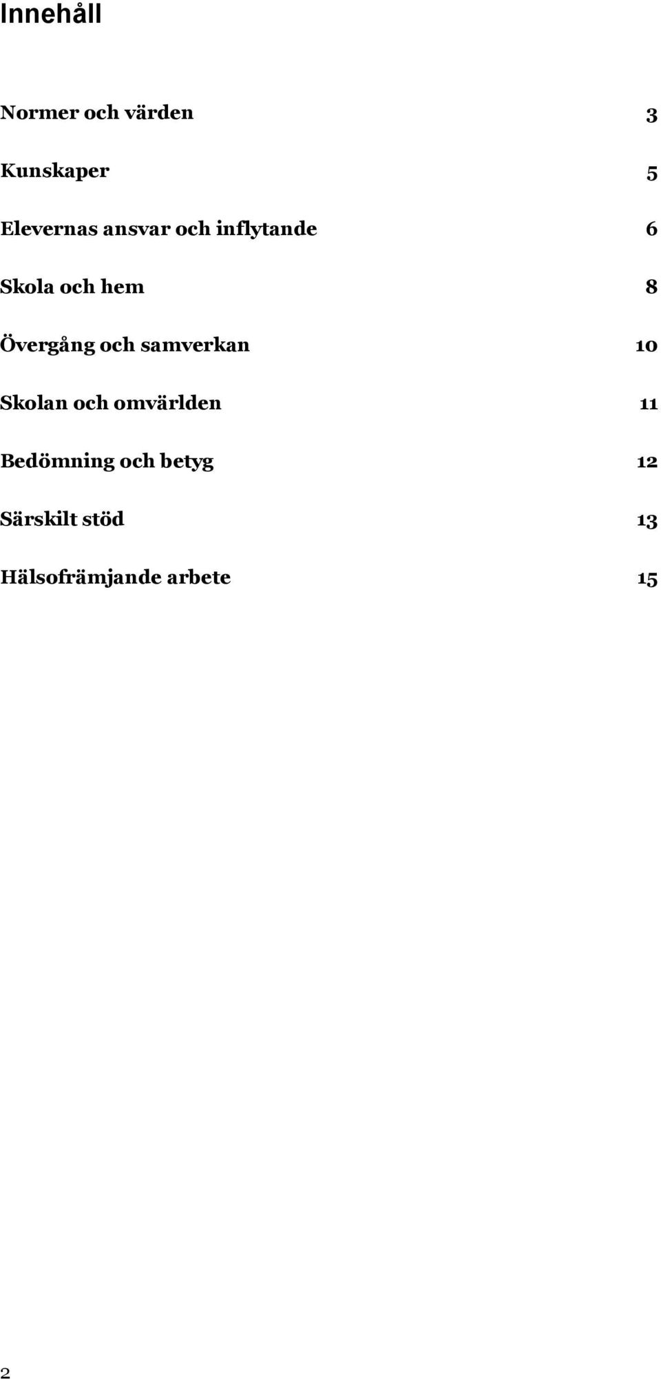 och samverkan 10 Skolan och omvärlden 11 Bedömning