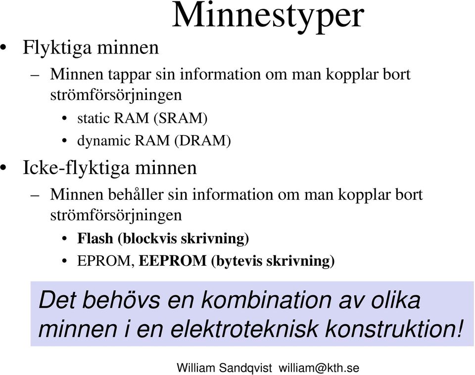 behåller sin information om man kopplar bort strömförsörjningen Flash (blockvis skrivning)