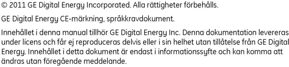 Innehållet i denna manual tillhör GE Digital Energy Inc.