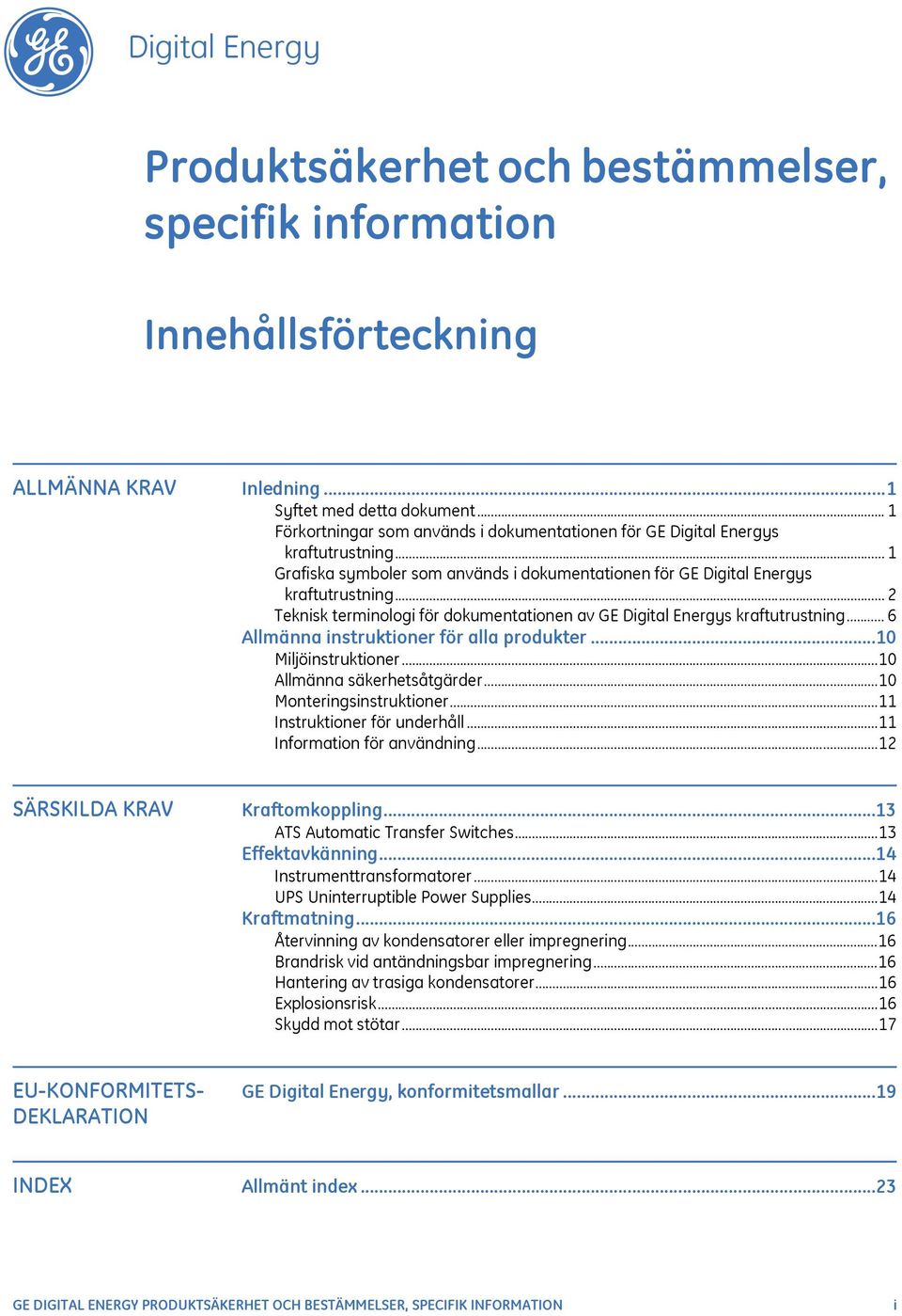 .. 2 Teknisk terminologi för dokumentationen av GE Digital Energys kraftutrustning... 6 Allmänna instruktioner för alla produkter...10 Miljöinstruktioner...10 Allmänna säkerhetsåtgärder.