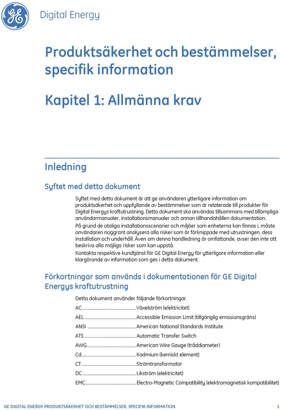 Detta dokument ska användas tillsammans med tillämpliga användarmanualer, installationsmanualer och annan tillhandahållen dokumentation.