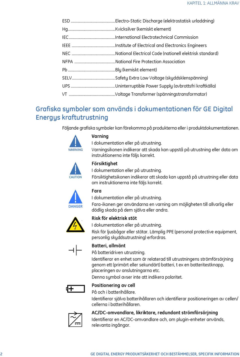 ..Safety Extra Low Voltage (skyddsklenspänning) UPS...Uninterruptible Power Supply (avbrottsfri kraftkälla) VT.