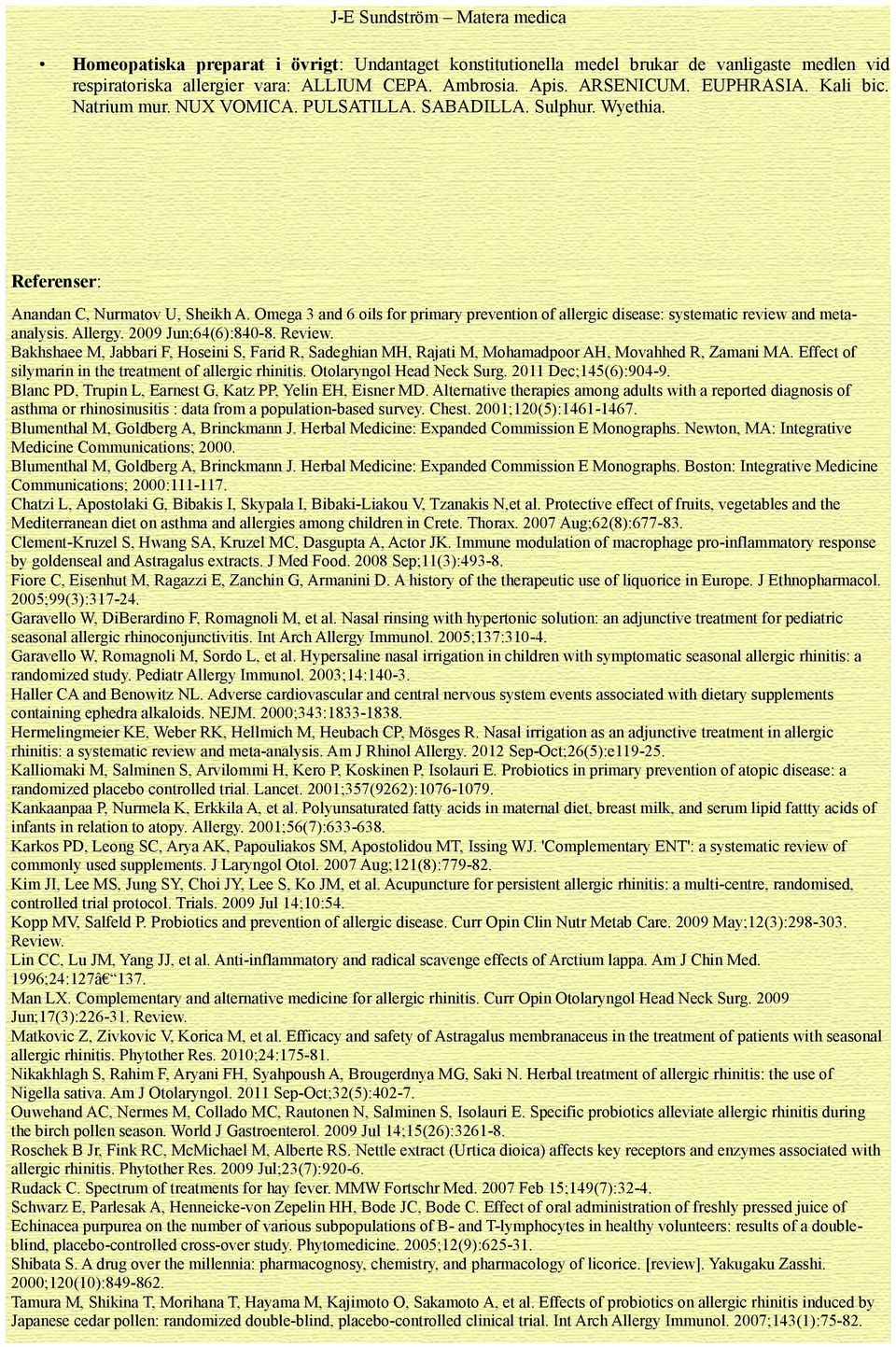 Omega 3 and 6 oils for primary prevention of allergic disease: systematic review and metaanalysis. Allergy. 2009 Jun;64(6):840-8. Review.