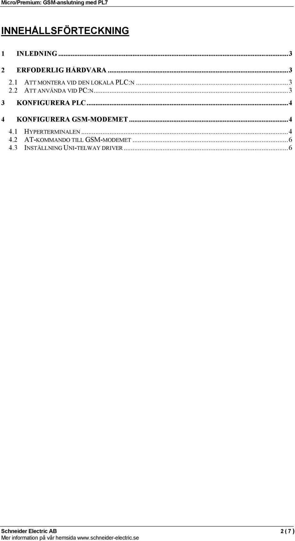 ..4 4.1 HYPERTERMINALEN...4 4.2 AT-KOMMANDO TILL GSM-MODEMET...6 4.