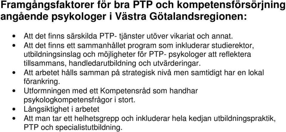 Att det finns ett sammanhållet program som inkluderar studierektor, utbildningsinslag och möjligheter för PTP- psykologer att reflektera tillsammans,