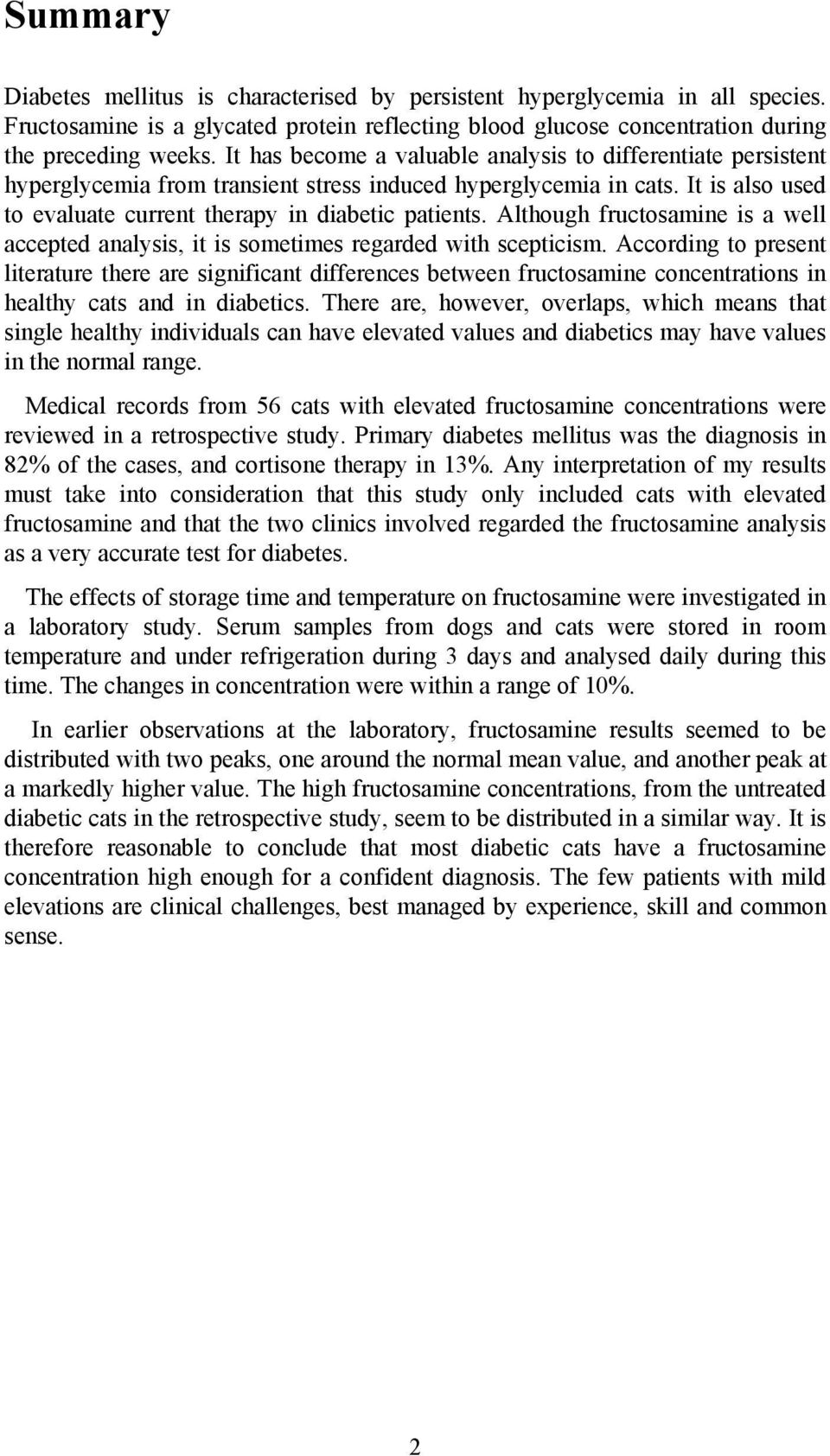 Although fructosamine is a well accepted analysis, it is sometimes regarded with scepticism.
