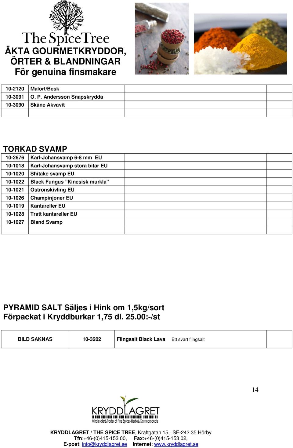 bitar EU 10-1020 Shitake svamp EU 10-1022 Black Fungus Kinesisk murkla 10-1021 Ostronskivling EU 10-1026 Champinjoner EU