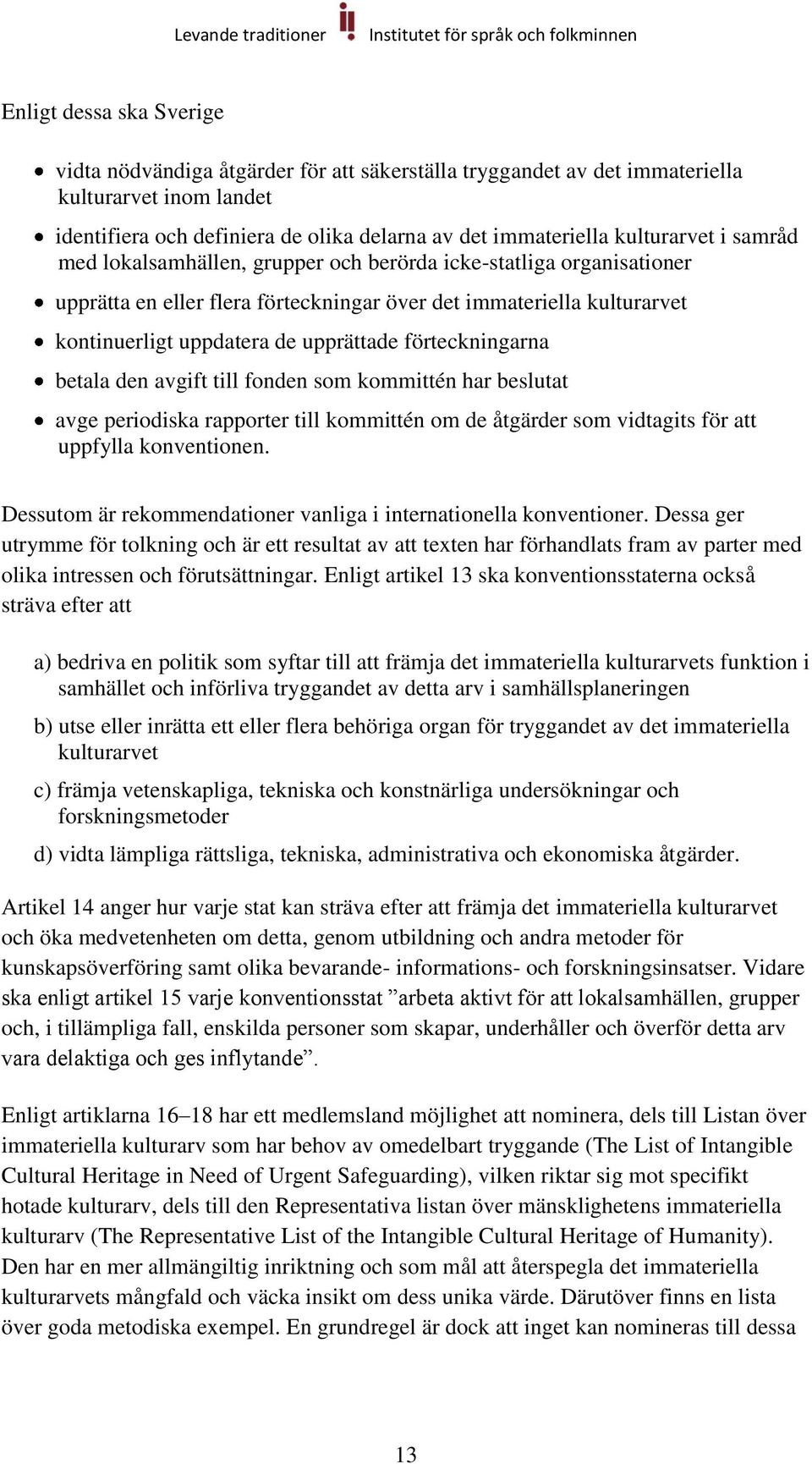 förteckningarna betala den avgift till fonden som kommittén har beslutat avge periodiska rapporter till kommittén om de åtgärder som vidtagits för att uppfylla konventionen.