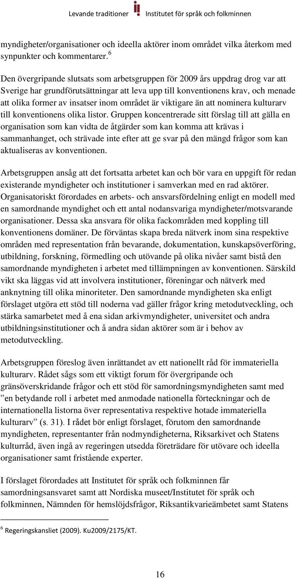 området är viktigare än att nominera kulturarv till konventionens olika listor.