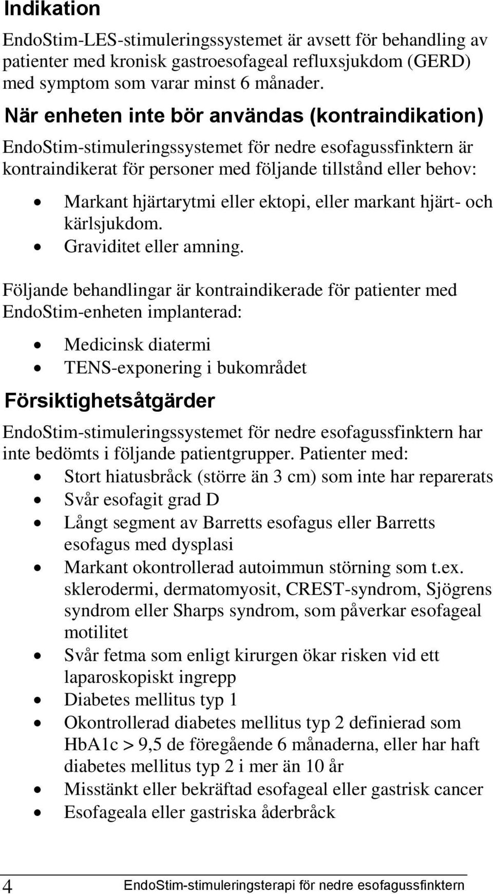 eller ektopi, eller markant hjärt- och kärlsjukdom. Graviditet eller amning.