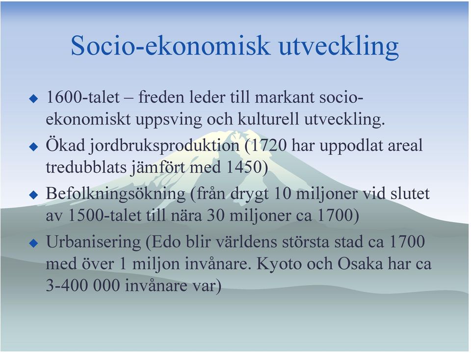 Ökad jordbruksproduktion (1720 har uppodlat areal tredubblats jämfört med 1450) Befolkningsökning (från