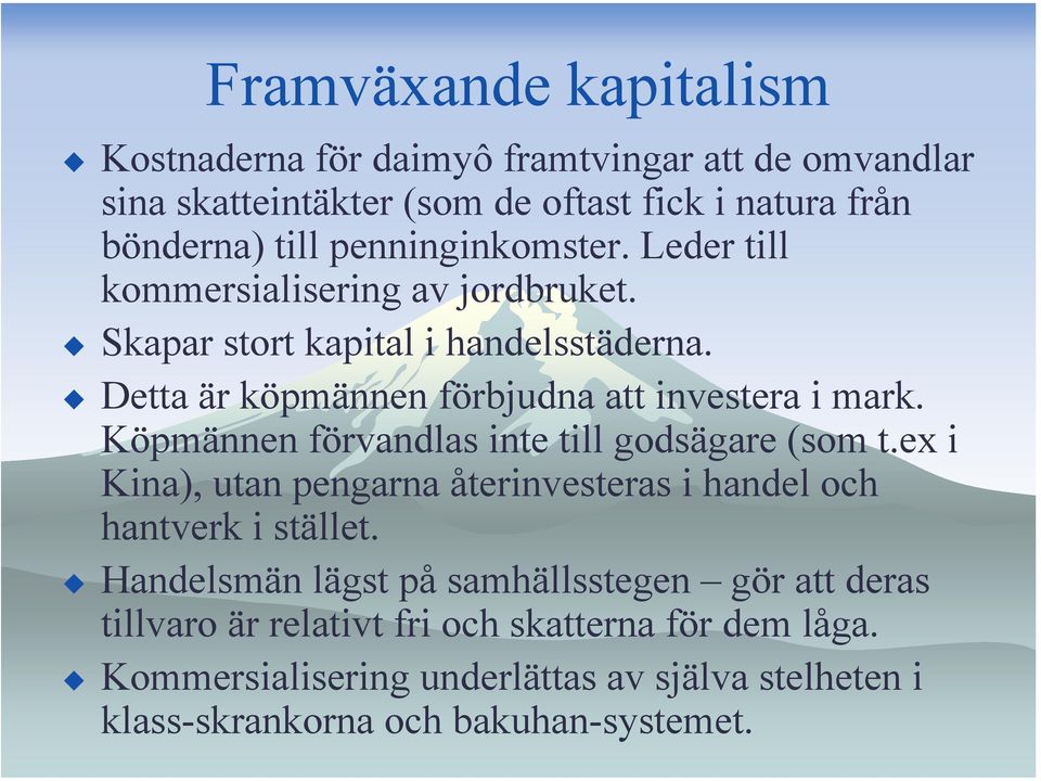 Köpmännen förvandlas inte till godsägare (som t.ex i Kina), utan pengarna återinvesteras i handel och hantverk i stället.