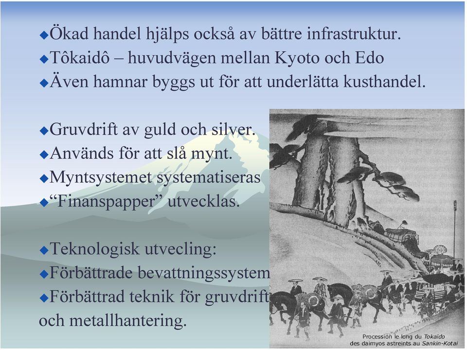 kusthandel. Gruvdrift av guld och silver. Används för att slå mynt.