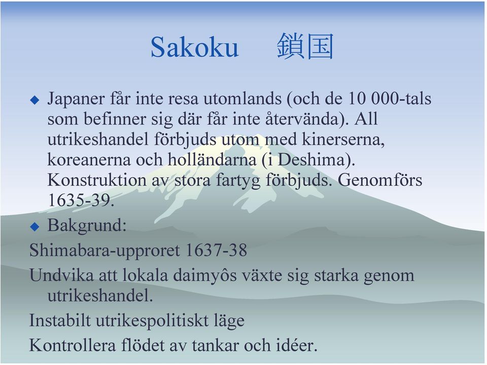 Konstruktion av stora fartyg förbjuds. Genomförs 1635-39.