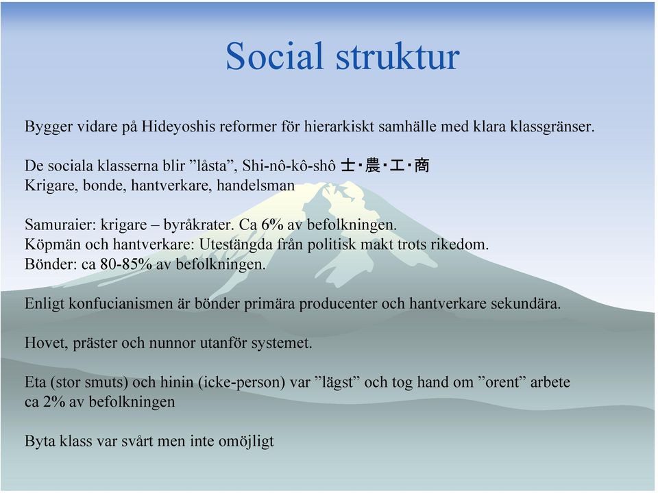 Köpmän och hantverkare: Utestängda från politisk makt trots rikedom. Bönder: ca 80-85% av befolkningen.