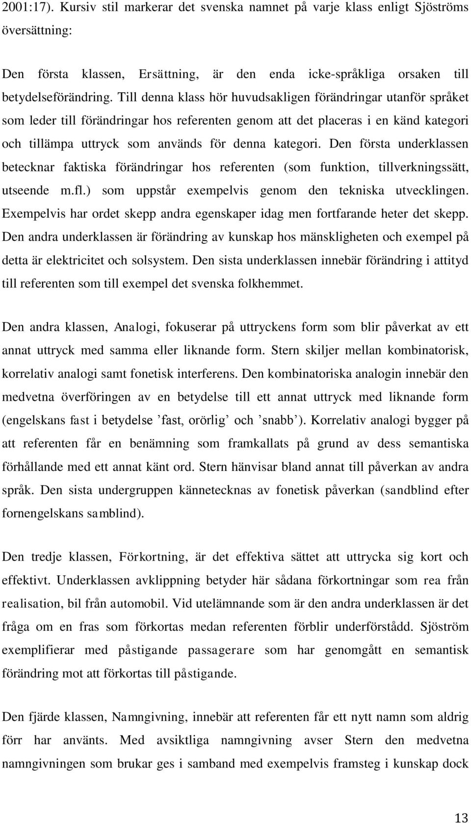 kategori. Den första underklassen betecknar faktiska förändringar hos referenten (som funktion, tillverkningssätt, utseende m.fl.) som uppstår exempelvis genom den tekniska utvecklingen.